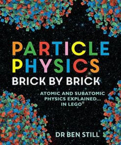 Particle Physics Brick by Brick - Dr. Ben Still - 9781844039340