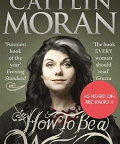 How To Be a Woman - Caitlin Moran - 9780091940744