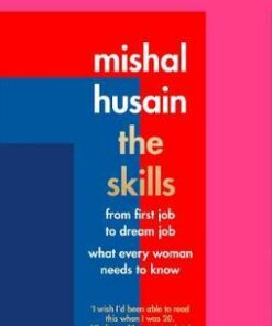 The Skills: From First Job to Dream Job - What Every Woman Needs to Know - Mishal Husain - 9780008220662