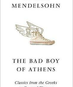 The Bad Boy of Athens: Classics from the Greeks to Game of Thrones - Daniel Mendelsohn - 9780008245122