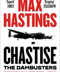 Chastise: The Dambusters Story 1943 - Max Hastings - 9780008280567