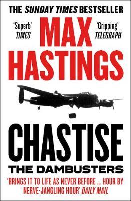 Chastise: The Dambusters Story 1943 - Max Hastings - 9780008280567