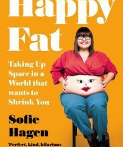 Happy Fat: Taking Up Space in a World That Wants to Shrink You - Sofie Hagen - 9780008293901