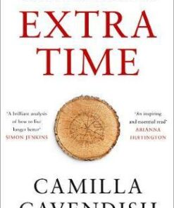 Extra Time: 10 Lessons for Living Longer Better - Camilla Cavendish - 9780008295172
