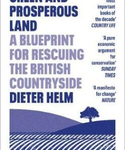 Green and Prosperous Land: A Blueprint for Rescuing the British Countryside - Dieter Helm - 9780008304508