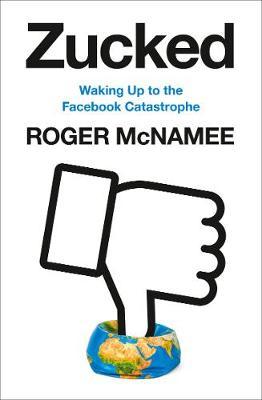 Zucked: Waking Up to the Facebook Catastrophe - Roger McNamee - 9780008319014