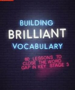 Building Brilliant Vocabulary: 60 lessons to close the word gap in KS3 - Katie Ashford - 9780008380304