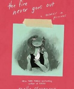 The Fire Never Goes Out: A Memoir in Pictures - Noelle Stevenson - 9780062278272