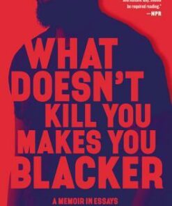 What Doesn't Kill You Makes You Blacker: A Memoir in Essays - Damon Young - 9780062684318