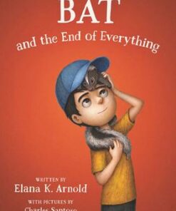 Bat and the End of Everything - Elana K. Arnold - 9780062798459