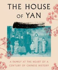 The House of Yan: A Family at the Heart of a Century in Chinese History - Lan Yan - 9780062899811