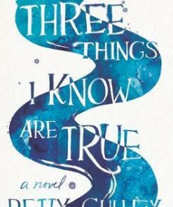 Three Things I Know Are True - Betty Culley - 9780062908025
