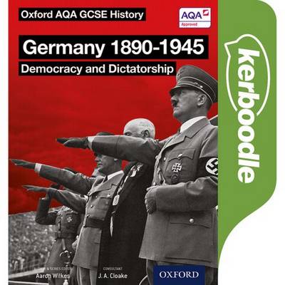 Oxford AQA History for GCSE: Germany 1890-1945: Democracy and Dictatorship Kerboodle Book 1 Oxford AQA History for GCSE: Germany 1890-1945: Democracy and Dictatorship Kerboodle Book - Jon Cloake - 9780198370147