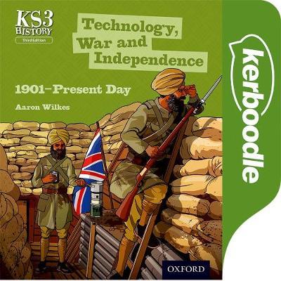 Key Stage 3 History by Aaron Wilkes: Technology, War and Independence 1901-Present Day Kerboodle Student Book 1 Key Stage 3 History by Aaron Wilkes: Technology