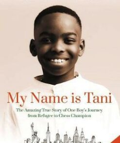 My Name is Tani: The Amazing True Story of One Boy's Journey from Refugee to Chess Champion - Tanitoluwa Adewumi - 9780310112457