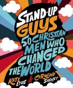 Stand-Up Guys: 50 Christian Men Who Changed the World - Kate Etue - 9780310769705