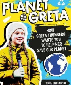 Planet Greta: How Greta Thunberg Wants You to Help Her Save Our Planet - Scholastic - 9780702300141