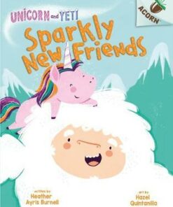 Unicorn and Yeti: Sparkly New Friends - Heather Ayris Burnell - 9780702300844