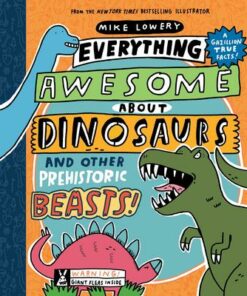 Everything Awesome About Dinosaurs and Other Prehistoric Beasts! - Mike Lowery - 9781338359725