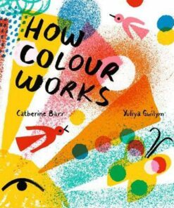 How Colour Works - Catherine Barr - 9781405292566