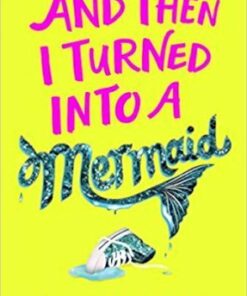 And Then I Turned Into a Mermaid - Laura Kirkpatrick - 9781405295031