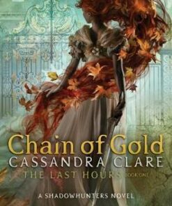 The Last Hours: Chain of Gold - Cassandra Clare - 9781406358094