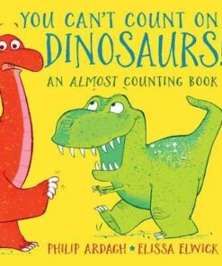 You Can't Count on Dinosaurs: An Almost Counting Book - Philip Ardagh - 9781406364385