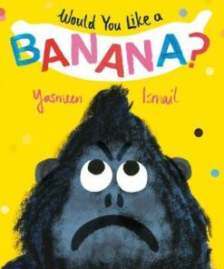Would You Like a Banana? - Yasmeen Ismail - 9781406375848