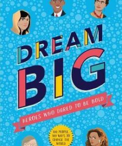 Dream Big! Heroes Who Dared to Be Bold (100 people - 100 ways to change the world) - Sally Morgan - 9781407189031