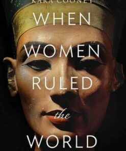 When Women Ruled the World: Six Queens of Egypt - Kara Cooney - 9781426220883