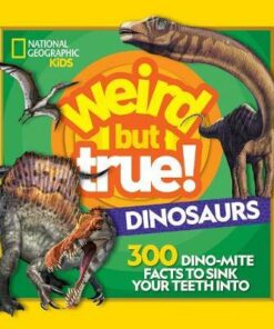 Weird But True Dinosaurs: 300 Dino-Mite Facts to Sink Your Teeth Into (Weird But True) - National Geographic Kids - 9781426337505
