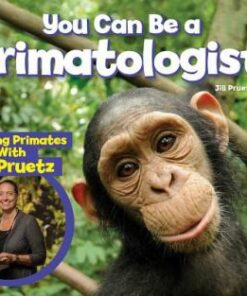 You Can Be a Primatologist: Exploring Monkeys and Apes with Dr. Jill Pruetz - National Geographic Kids - 9781426337543