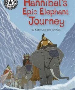 Reading Champion: Hannibal's Epic Elephant Journey: Independent Reading 18 - Katie Dale - 9781445165400