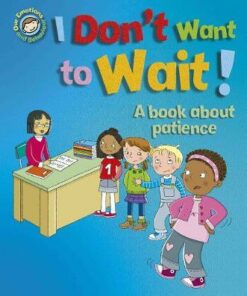 Our Emotions and Behaviour: I Don't Want to Wait!: A book about patience - Sue Graves - 9781445165530
