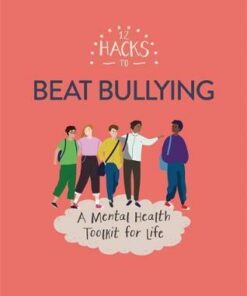 12 Hacks to Beat Bullying - Honor Head - 9781445170640