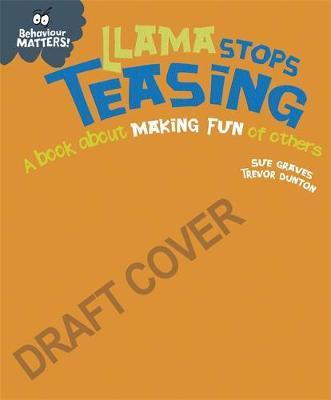 Behaviour Matters: Llama Stops Teasing: A book about making fun of others - Sue Graves - 9781445170879