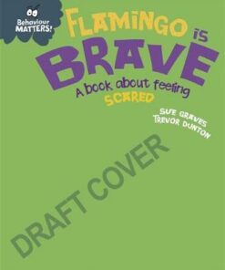 Behaviour Matters: Flamingo is Brave: A book about feeling scared - Sue Graves - 9781445170893