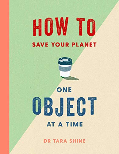 How to Save Your Planet One Object at a Time - Tara Shine - 9781471184109