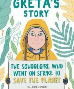 Greta's Story: The Schoolgirl Who Went On Strike To Save The Planet - Valentina Camerini - 9781471190650