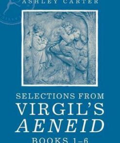 Selections from Virgil's Aeneid Books 1-6 - Ashley Carter - 9781472575708