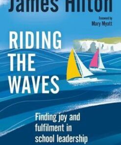 Riding the Waves: Finding joy and fulfilment in school leadership - James Hilton (Author