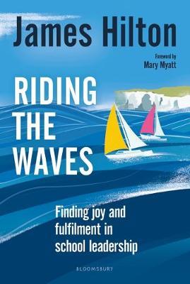 Riding the Waves: Finding joy and fulfilment in school leadership - James Hilton (Author