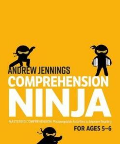 Comprehension Ninja for Ages 5-6: Photocopiable comprehension worksheets for Year 1 - Andrew Jennings - 9781472969187