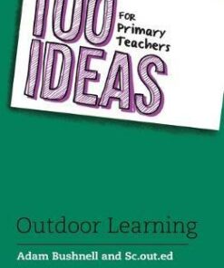 100 Ideas for Primary Teachers: Outdoor Learning - Adam Bushnell (Professional author