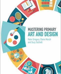 Mastering Primary Art and Design - Dr Peter Gregory - 9781474294874