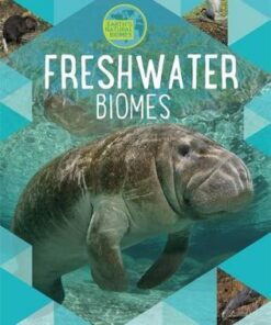 Earth's Natural Biomes: Freshwater - Louise Spilsbury - 9781526301345