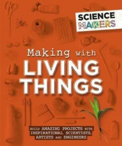 Science Makers: Making with Living Things - Anna Claybourne - 9781526305459