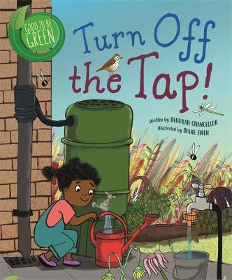 Good to be Green: Turn off the Tap - Deborah Chancellor - 9781526308849