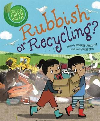 Good to be Green: Rubbish or Recycling? - Deborah Chancellor - 9781526308870