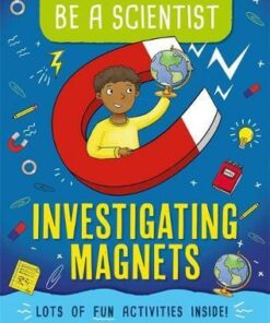Be a Scientist: Investigating Magnets - Jacqui Bailey - 9781526311269